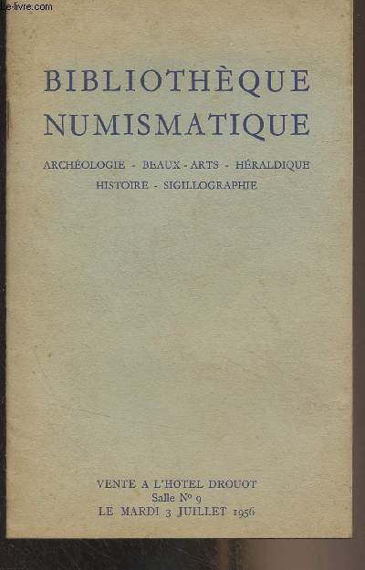 Catalogue de vente aux enchres : Bibliothque numismatique, archologie, beaux-arts, hraldique, histoire, sigillographie - Vente  l'htel Drouot, salle n9 le mard 3 juillet 1956