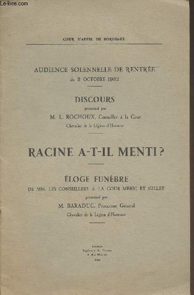 Audience solennelle de rentre du 3 octobre 1932 - Discours prononcs par M. L. Rochoux - Racine a-t-il menti ? - Eloge funbre de MM. les conseillers  la cour Mric et Gillet prononc par M. Baraduc
