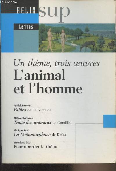 Un thme, trois oeuvres : L'animal et l'homme - Fable de La Fontaine - Trait des animaux de Condillac - La Mtamorphose de Kafka - Pour aborder le thme - 