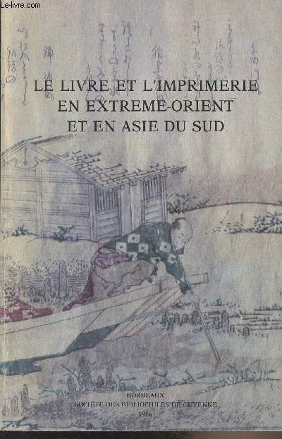 Le livre et l'imprimerie en Extrme-Orient et en Asie du Sud - Actes du Colloque organis  Paris du 9 au 11 mars 1983
