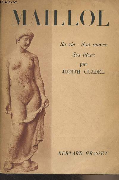 Maillol (Sa vie, son oeuvre, ses ides)