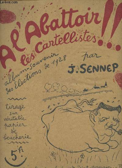 A l'abattoir les Cartellistes !! Album-souvenir des lections de 1928 (tirage sur vritable papier de boucherie)