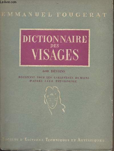 Dictionnaire des visages - 600 dessins dcrivant tous les caractres humains d'aprs leur physionomie