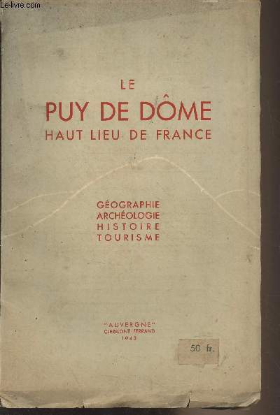 Le Puy de Dme, haut lieu de France (Gographie, archologie, histoire, tourisme)