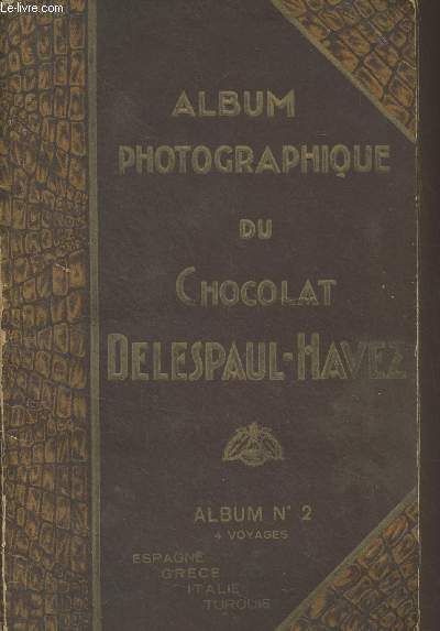Album photographique du chocolat Delespaul-Havez - Album N2 (4 voyages, Espagne, Grce, Italie, Turquie)
