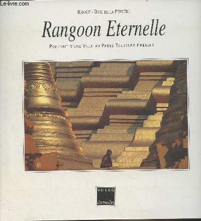 Rangoon Eternelle, portrait d'une ville au pass toujours prsent