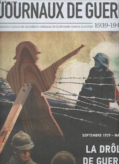 Les journaux de guerre 1939-1945 - n2 - Septembre 1939 - mai 1940 : La drle de guerre ; Huit mois sans combats - Le front  l'automne 1939 par trois grands reporters - Une stratgie en question : la pari de l'inaction - Chefs-d'oeuvre en pril - Une qu