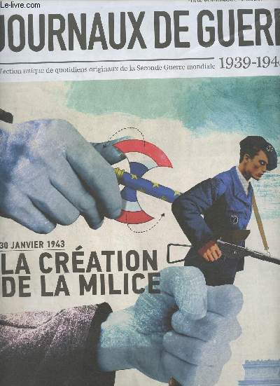 Les journaux de guerre 1939-1945 - n25 - 30 janvier 1943, la cration de la milice - Vaincre ou mourir : Berlin - Vichy : mme combat - Dcalques du nazisme : du SOL  la Milice - Jean Zay, 