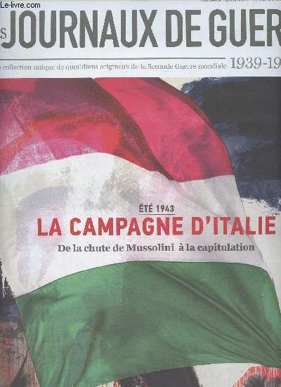 Les journaux de guerre 1939-1945 - n31 - Et 1943 : La campagne d'Italie, de la chute de Mussolini  la capitulation - Fin de partie pour le duce, divorce  l'Italienne - Dfaites militaires sur tous les fronts : Le mirage d'une nouvelle Rome - Benito Mu