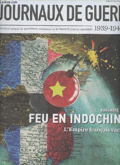 Les journaux de guerre 1939-1945 - n56 - Novembre 1946 : feu en Indochine, l'Empire franais vacille - De la rencontre au face--face colonial : La France au Vietnam - Chacun voit midi  sa porte : l'pineuse question indochinoise - Une guerre sans but ?