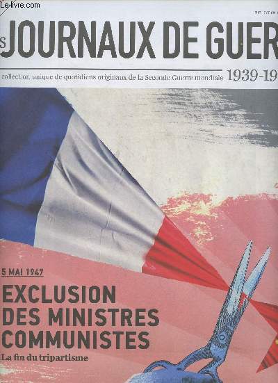 Les journaux de guerre 1939-1945 - n58 - 5 mai 1947 : exclusion des ministres communistes, la fin du tripartisme - Inflation structurelle, mesures impopulaires : explosion de la colre sociale - Fin du tripartisme : une nostaligie de la politique franai