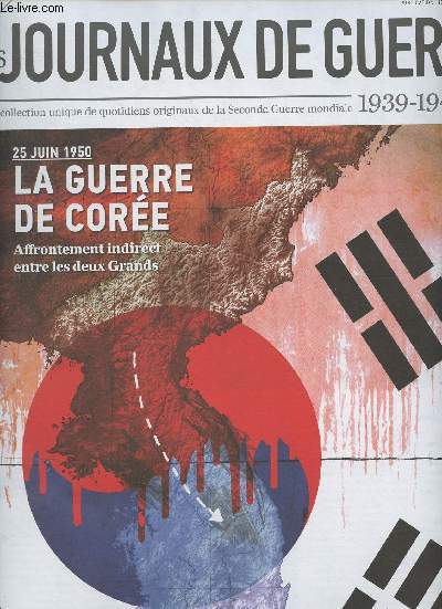 Les journaux de guerre 1939-1945 - n69 - 25 juin 1950 : la guerre de Core : affrontement indirect entre les deux Grands - Frres ennemis : A l'preuve du 38e parallle - L'heure de vrit : terrain de jeu pour les deux Grands - La Core du nord : vestig