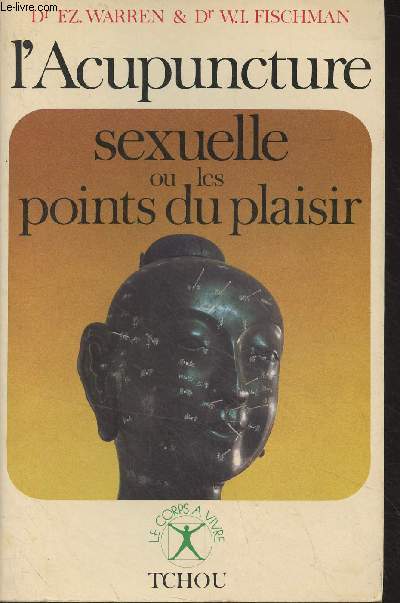 L'acupuncture sexuelle ou les points du plaisir - 