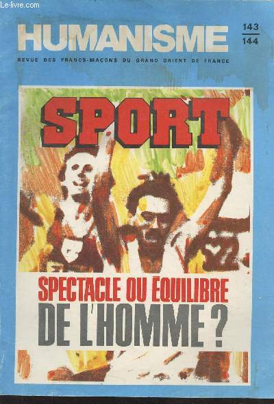 Humanisme, revue des francs-maons du Grand Orient de France - n143/144 Dc. 81-Janv. 82 - Sport : Spectacle ou quilibre de l'homme ? - Le sport facteur de progrs - Le pouvoir et le sport - L'athlte de haut niveau - L'esprit sportif est minemment mor