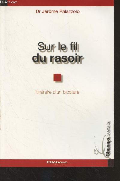 Sur le fil du rasoir - Itinraire d'un bipolaire - 