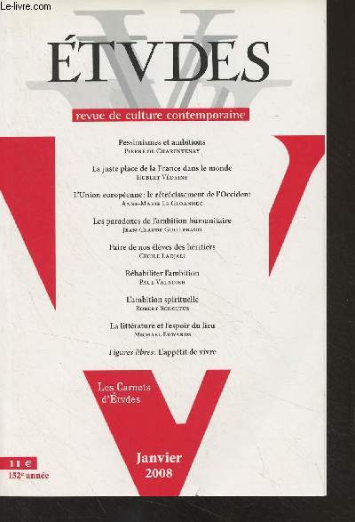 Etudes, revue de culture contemporaine - Janv. 2008 - 152e anne - Pessimismes et ambitions - La juste place de la France dans le monde - L'union europenne : le rtrcissement de l'Occident - Les paradoxes de l'ambition humanitaire -Faire de nos lves d
