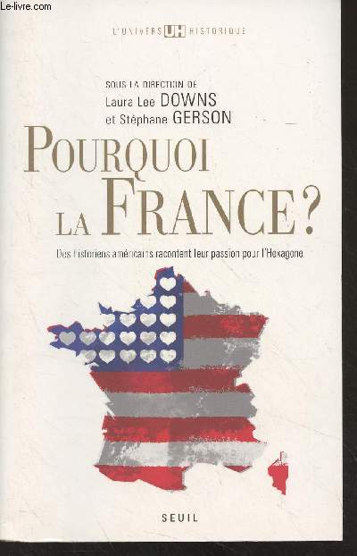 Pourquoi la France ? Des historiens amricains racontent leur passion pour l'Hexagone - 