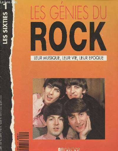 Les gnies du rock, leur musique, leur vie, leur poque - N1 - Les sixties : L'aventure la plus extraordinaire de notre temps - Les annes de la contre-culture - Les Beatles