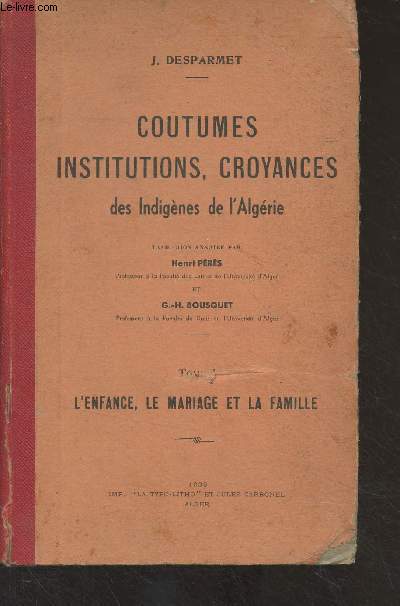 Coutumes, institutions, croyances des Indignes de l'Algrie - Tome I : L'enfance, le mariage et la famille
