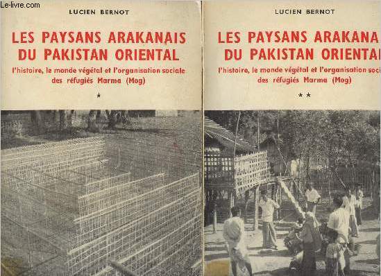 Les paysans arakanais du Pakistan oriental - L'histoire, le monde vgtal et l'organisation sociale des rfugis Marma (Mog) - En 2 tomes