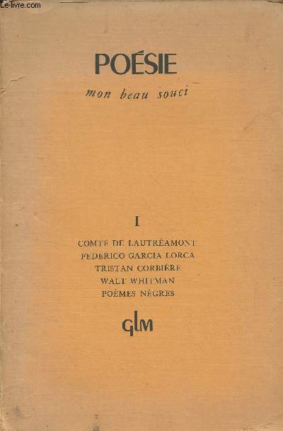 Posie, mon beau souci - 2 volumes - 1. Mars 1946 : Comte de Lautramont, posie - Pomes ngres sur des airs africains - Tristan Corbire, La rapsodie foraine et le pardon de Sainte-Anne - Walt Whitman, Les enfants d'Adam - Indications - 2. Mai 1947 : Ch