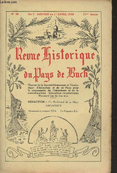 Revue historique du Pays de Buch - n28, du 1er janv. au 1er avril 1938 - 11e anne -Pourquoi notre oeuvre est en danger et de la ncessit d'un effort pour la secourir - Nos fouilles de La Brde - Un squelette dclar azilien trouv au Moulin de Rochereu