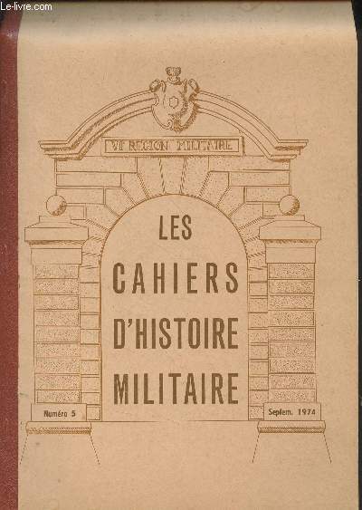 Les cahiers d'histoire militaire n5 Sept. 1974 -La compagnie des Cadets-Gentilshommes de Longwy - Un enfant de Mamirolle, le gnral Donzelot - Echange de prisonniers entre franc-tireurs et prussiens en dcembre 1870 - Le fort de la Justice  Belfort - L