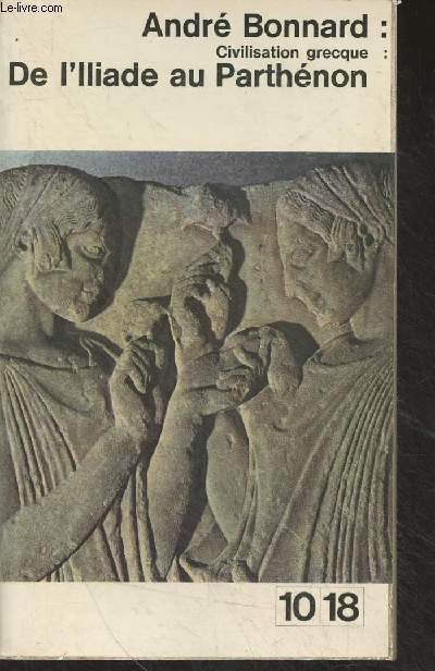 Civilisation grecque : De l'Iliade au Parthnon - 