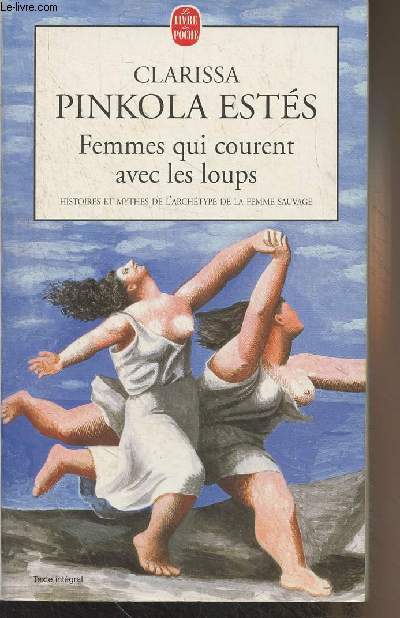 Femmes qui courent avec les loups (Histoires et mythes de l'archtype de la Femme sauvage) - 