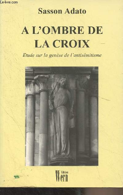 A l'ombre de la croix (Etude sur la gense de l'antismitisme)