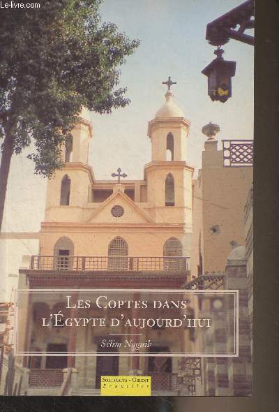 Les coptes dans l'Egypte d'aujourd'hui (Angoisses et espoirs d'une minorit aux abois) - Collection 