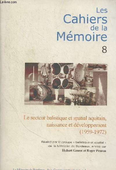 Les cahiers de la mmoire - 8 - Le secteur balistique et spatial aquitain, naissance et dveloppement (1959-1972)