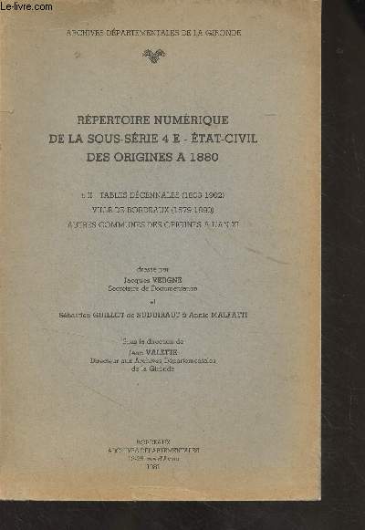 Rpertoire numrique de la sous-srie 4 E - Etat-civil des origines  1880 - t. II : Tables dcennales (1803-1902) ville de Bordeaux (1579-1880) autres communes des origines  l'an XI - Archives dpartementales de la Gironde