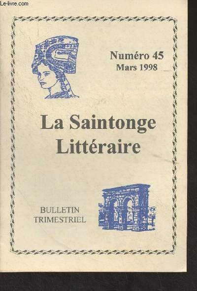 La Saintonge Littraire - N45 Mars 1998 - Le chteau de Plassac en Saintonge et ses seigneurs  travers les ges, Raymond de Lestrange - Colloque sur la dynastie des Pelletan, Jack Bouyer - Les maisons Musso, Henriette Boissinot - La Corderie Royale de R