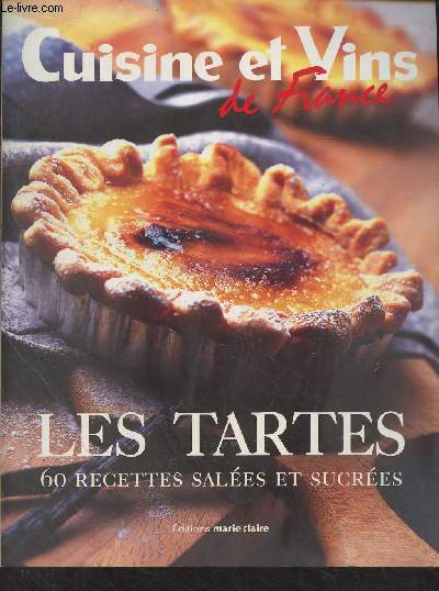 Cuisine et vins de France : Les tartes (60 recettes sales et sucres)