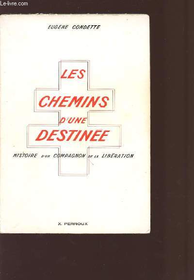 LES CHEMINS D'UNE DESTINEE - Histoire d'un compagnon de la Libration.