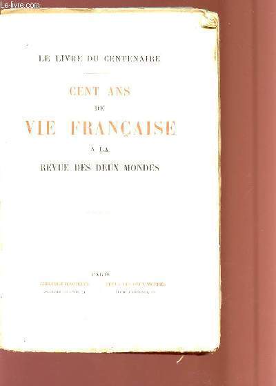 CENT ANS DE VIE FRANCAISE A LA REVEUE DES DEUX MONDES - LE LIVRE DU CENTENAIRE.