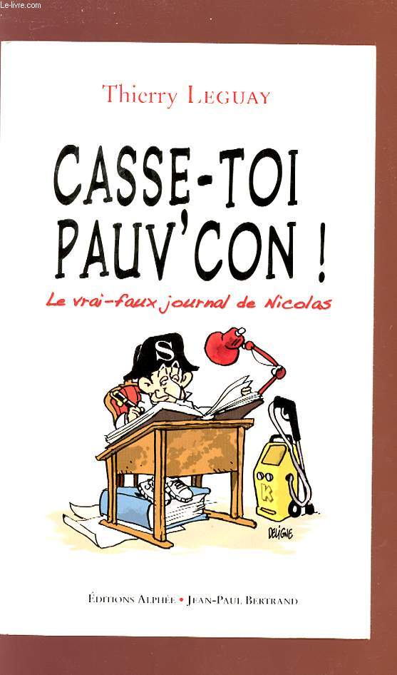 CASSE-TOI PAUV'CON! - Le vrai-faux journal de Nicolas.