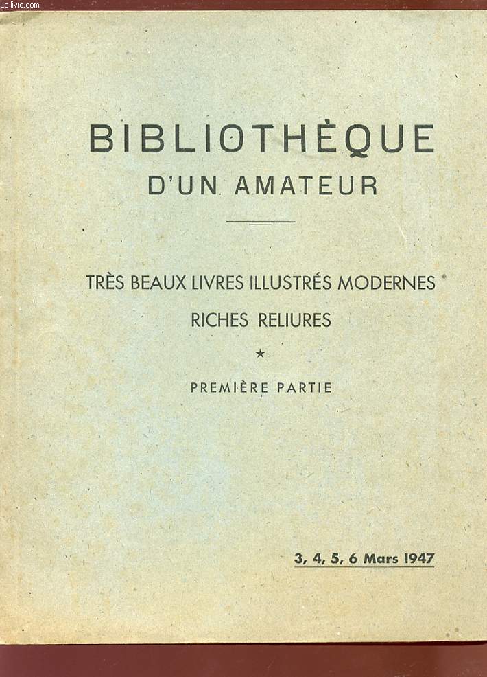 CATALOGUE DE VENTE - BIBLIOTHEQUE D'UN AMATEUR - Trs beaux livres illustrs modernes dans d'importantes reliures mosaques - 1ere partie.