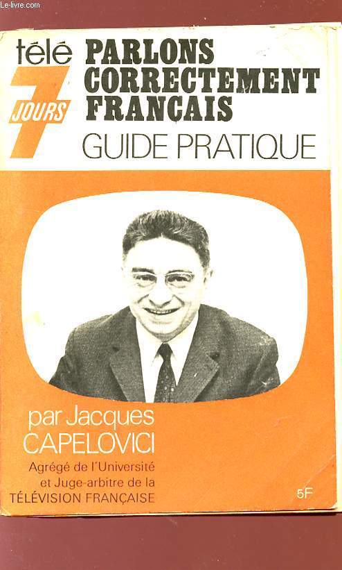 GUIDE PRATIQUE - PARLONS CORRECTEMENT AUX FRANCAIS par Jacques Capelovici.