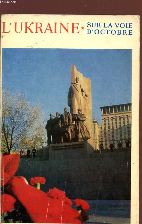 L(UKRAINE - SUR LA VOIE D'OCTOBRE - Matriaux de la clbration du 60 anniversaire de l'instauration du pouvoir sovitique en ukraine et de la formation de la Rpublique sicaliste sovitique d'Ukraine.