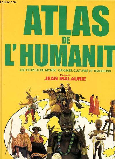 ATLAS DE L'HUMANITE - Les peuples du monde : origines, Cultures et traditions.