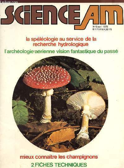 SCIENCE AM - N5/AVRIL 1978 - La splologie au service de la recherche hydrologique, l'archologie arienne vision fantasitique du pass, mieux connaitre les champignons - 2 fiches techniques.