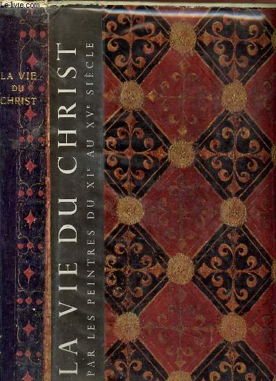 LA VIE DU CHRIST - Reprsente la les peintres du XI au XV sicle et selon le texte sacr.