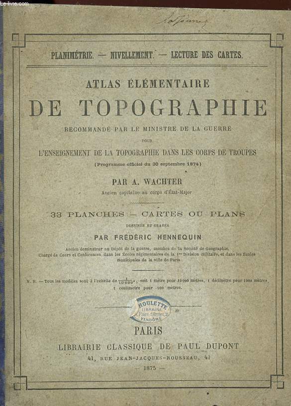 ATLAS ELEMENTAIRE DE TOPOGRAPHIE - PLANIMETRIE / NIVELLEMENT / LECTURE DE CARTES - L'enseignement de la topographie dans le corps des troupes.