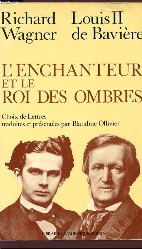 L'ENCHANTEUR ET LE ROI DES OMBRES - Richard Wagner , Louis II de Bavire.
