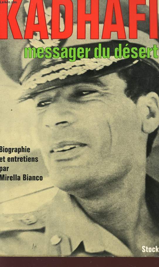 KADHAFI, MESSAGEER DU DESERT - Biographie et entretiens.