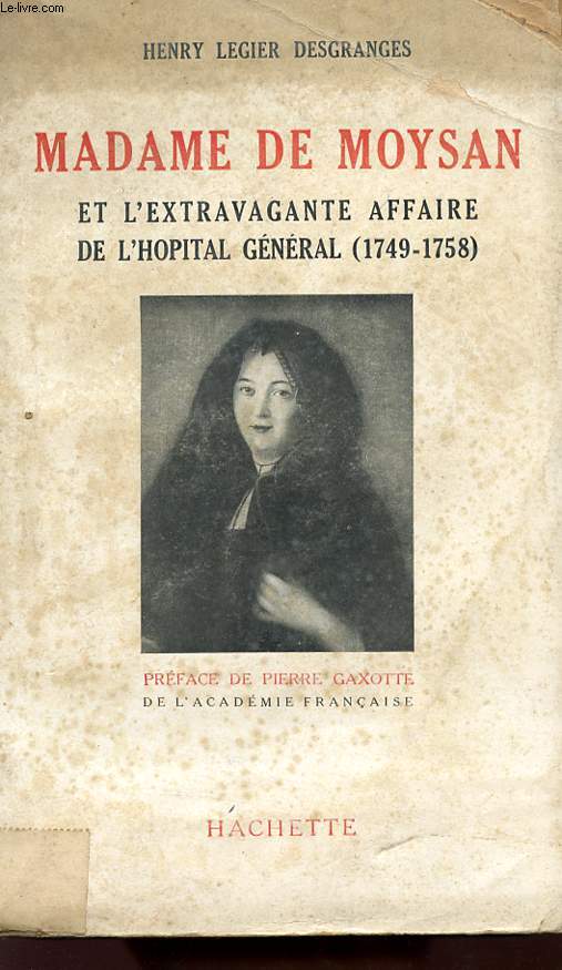MADAME DE MOYSAN ET L'EXTRAVAGANTE AFFAIRE DE L'HOPITAL GENERAL (1749-1758).