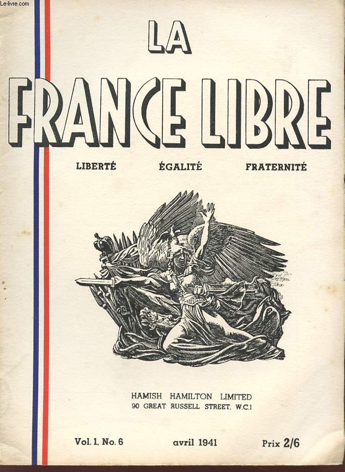 LA FRANCE LIBRE - LIBERTE EGALITE FRATERNITE - Vol 1 , N 6 - avril 1941.