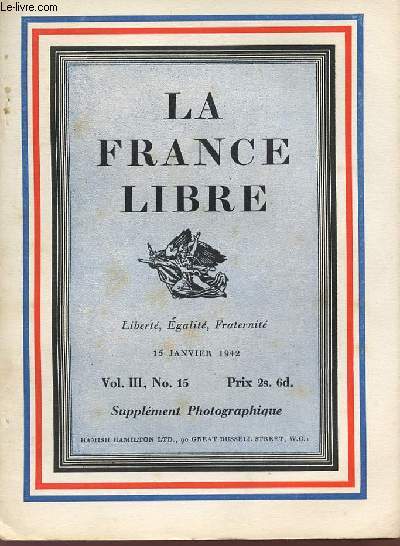 LA FRANCE LIBRE - LIBERTE EGALITE FRATERNITE - Vol III , N 15 - 15 janvier 1942 - Supplment photographique.